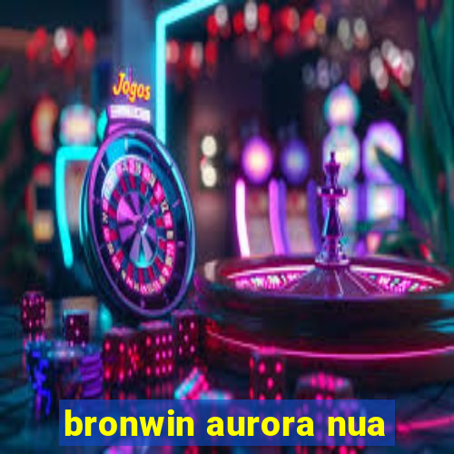 bronwin aurora nua